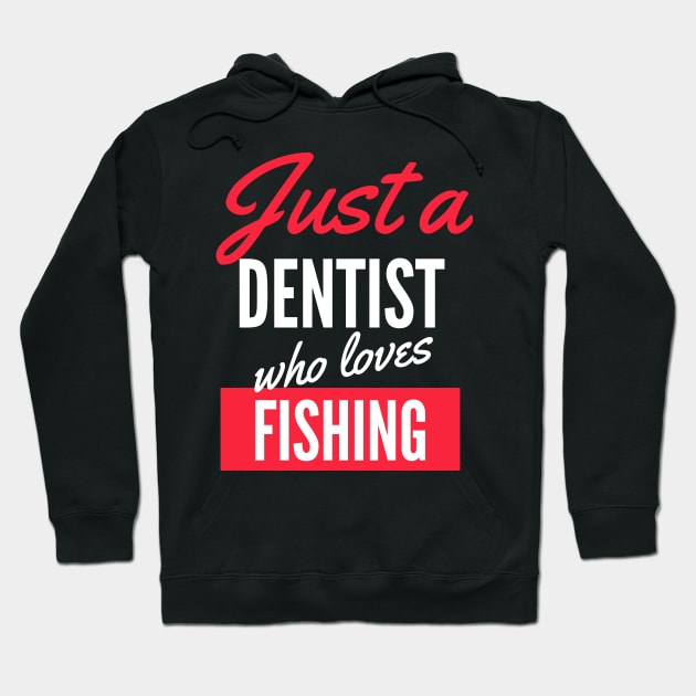 Just A Dentist Who Loves Fishing - Gift For Men, Women, Fishing Lover Hoodie by Famgift